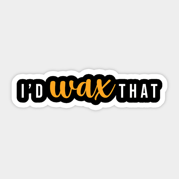 I'd Wax That Sticker by sandyrm